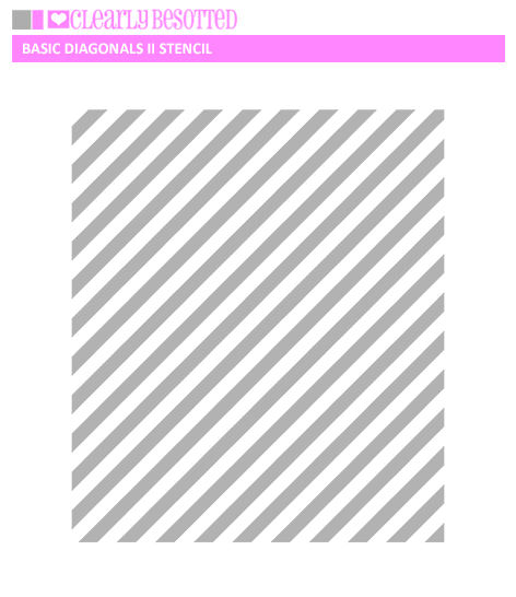 Clearly Besotted - Basic Diagonals Il Stencil